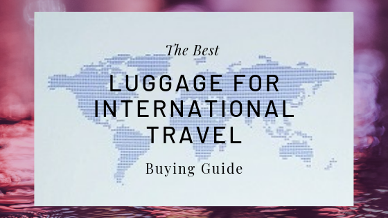 the best luggage for international travel